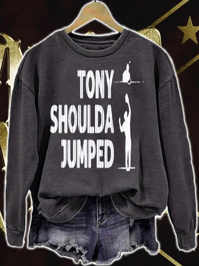 Tony Shoulda Jumped shirt t-shirt sweatshirt