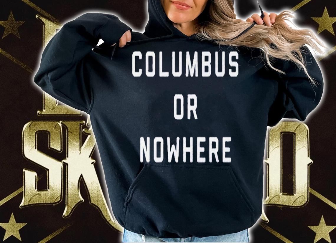 Columbus Or Nowhere Shirt t-shirt