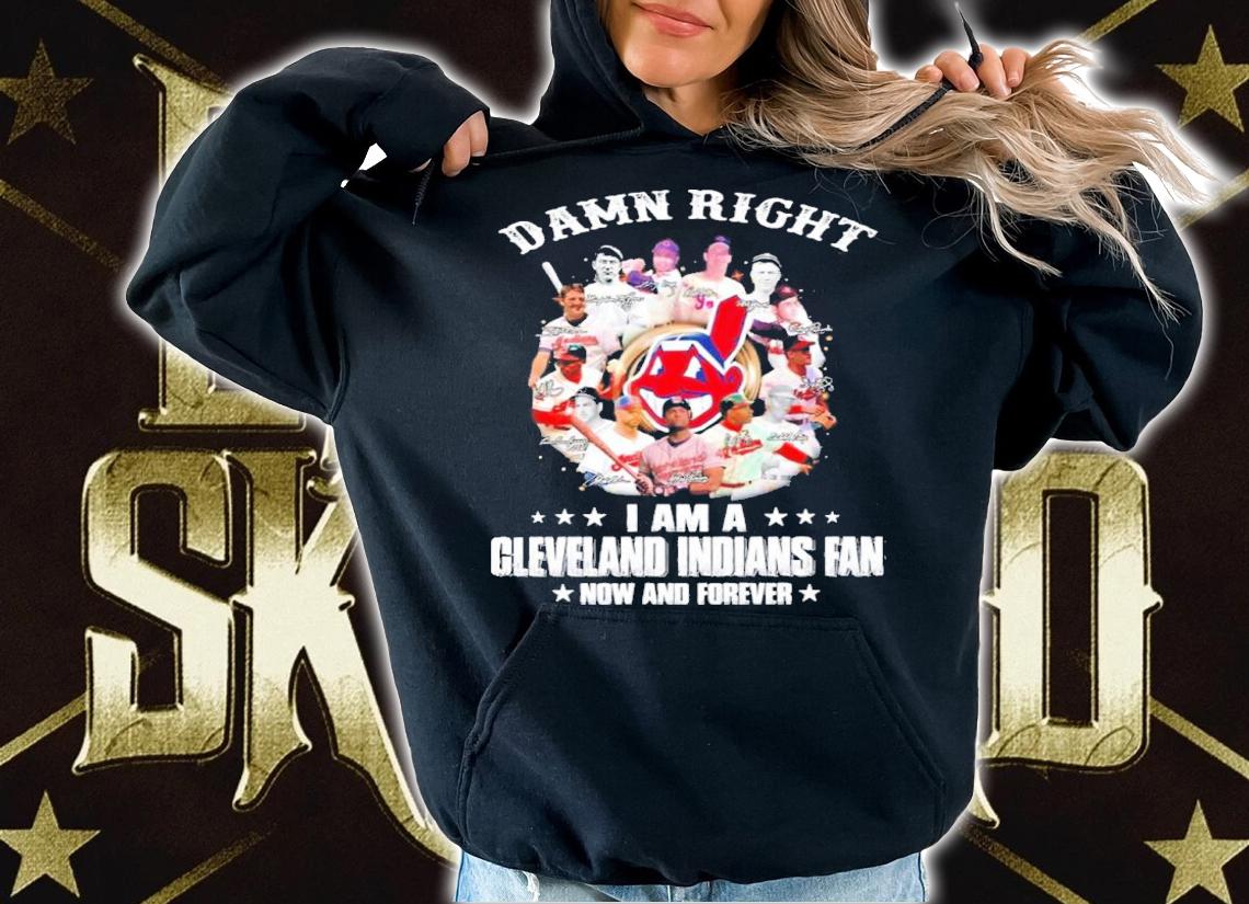 Damn Right I Am A Cleveland Indians Fan Now And Forever MLB Signatures Shirt t-shirt hoodie