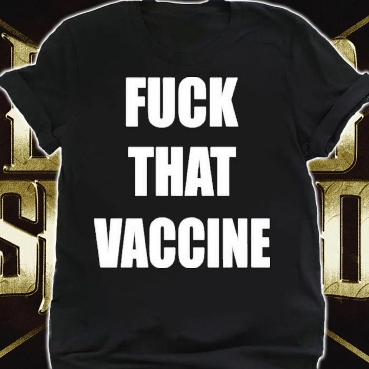 Fuck That Vaccine Black Guns Matter Shirt t-shirt shirt