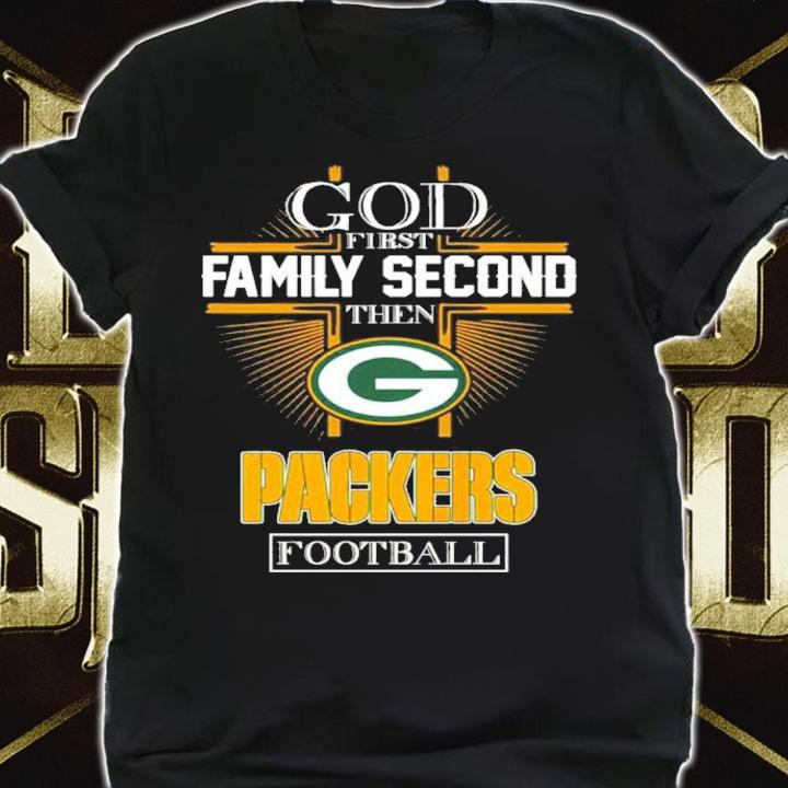 God First Family Second Then Packers Football 2022 Shirt t-shirt