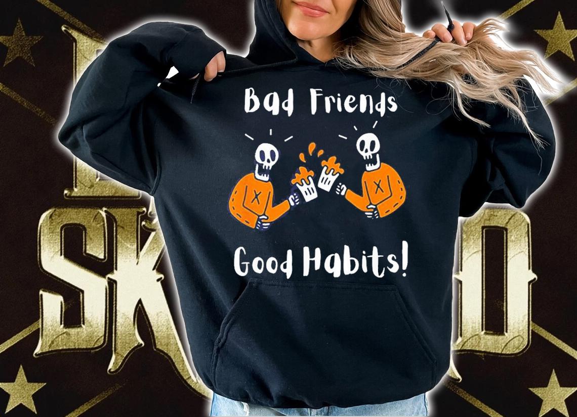 Halloween Bad Friends Good Habits Shirt t-shirt hoodie