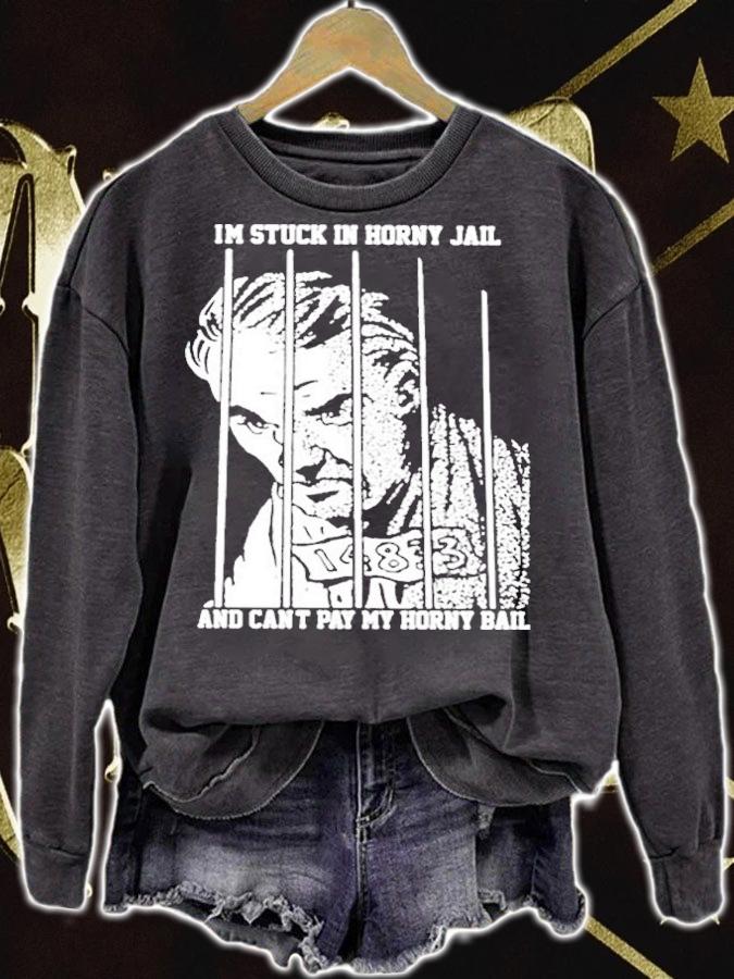 I'm Stuck In Horny Jail And Can't Pay My Horny Bail Shirt t-shirt sweatshirt