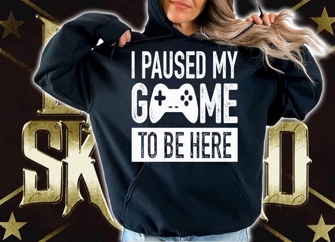 I Paused My Game To Be Here T-Shirt t-shirt