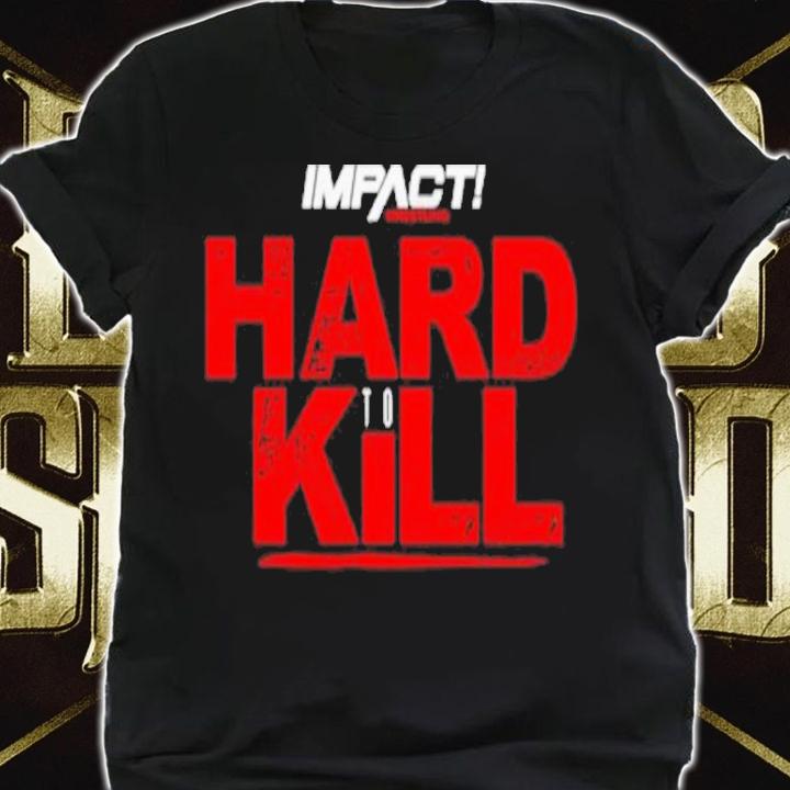 Impact Hard To Kill Shirt t-shirt shirt