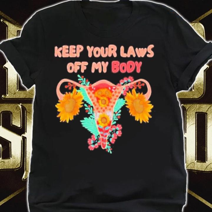 Keep Your Laws Off My Body Pro Choice Feminist Rights Shirt t-shirt