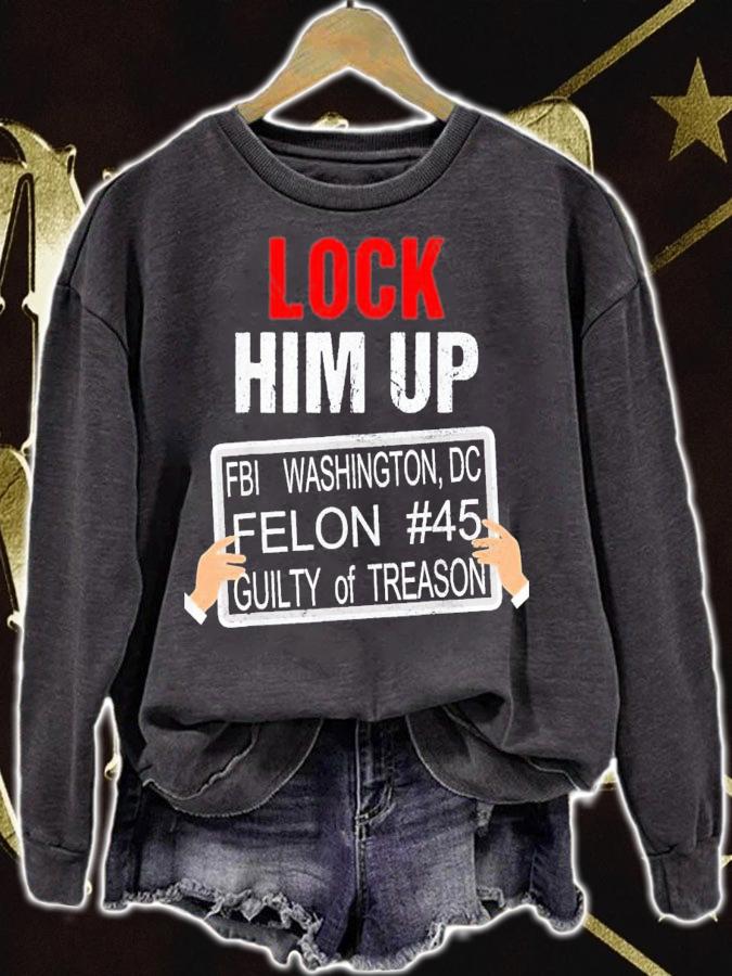 Lock Him Up FBI Washington DC Felon #45 Guilty Of Treason t-shirt sweatshirt