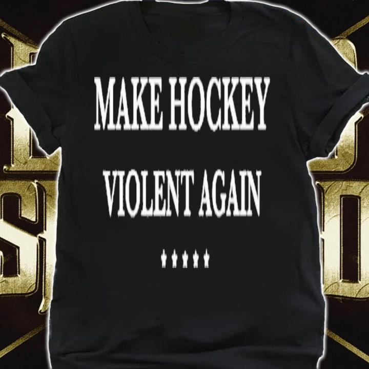 Make Hockey Violent Again Shirt t-shirt shirt