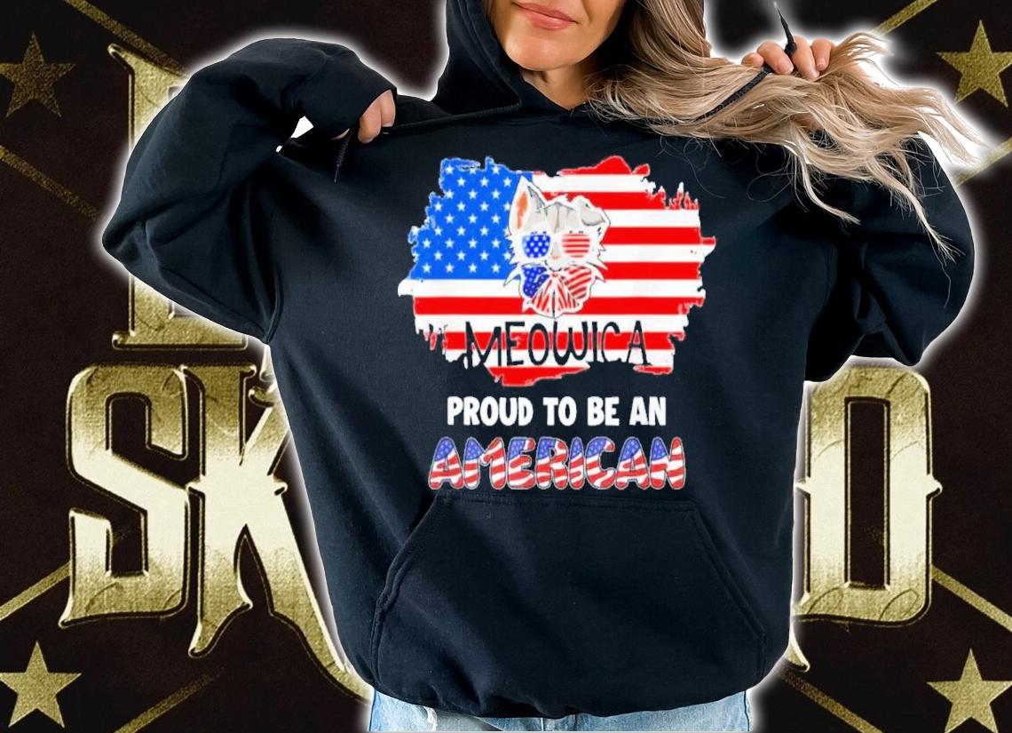 Meowica Proud To Be An American 4th Of July Merica USA Flag Shirt t-shirt hoodie