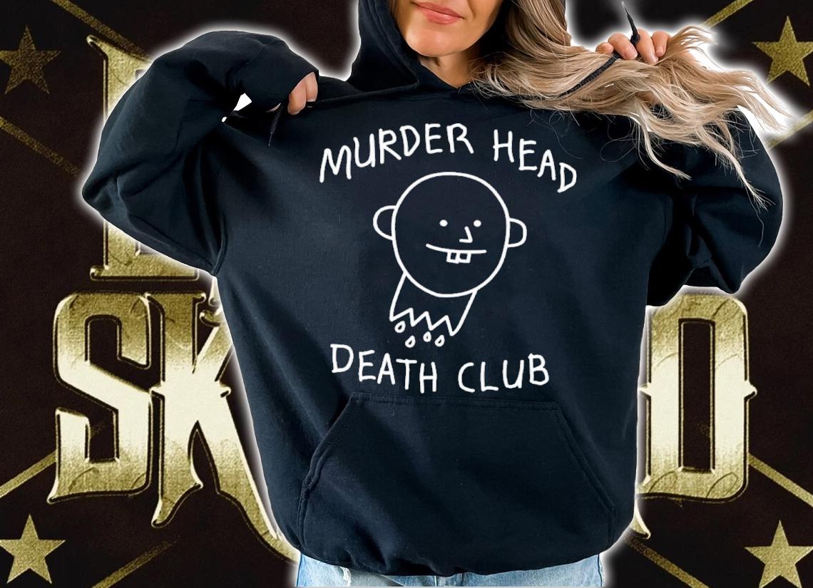 Murder Head Death Club Shirt t-shirt hoodie