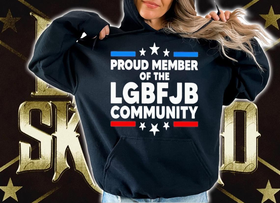 Proud Member Of The LGBFJB Community Shirt t-shirt hoodie