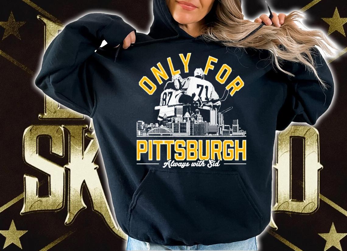 Sidney Crosby Only For Pittsburgh Always With Sid Shirt t-shirt hoodie