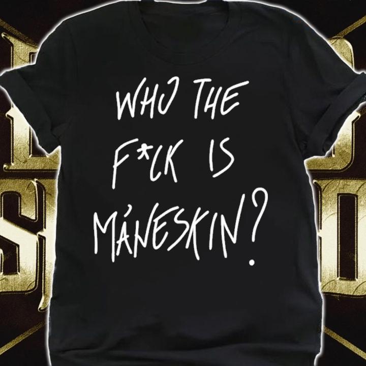 Who The Fuck Is Maneskin shirt t-shirt