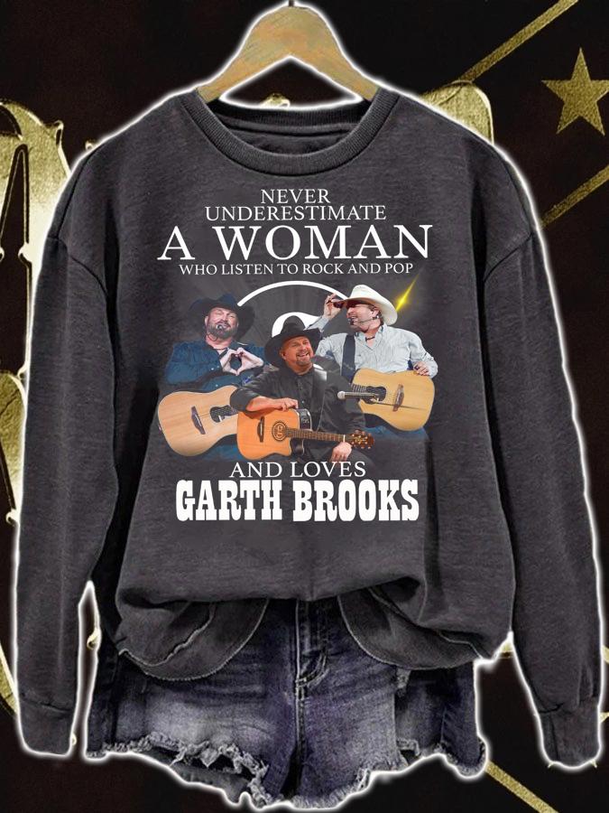 Never Underestimate A Woman Who Listen To Rock And Pop And Loves Garth Brooks t-shirt sweatshirt