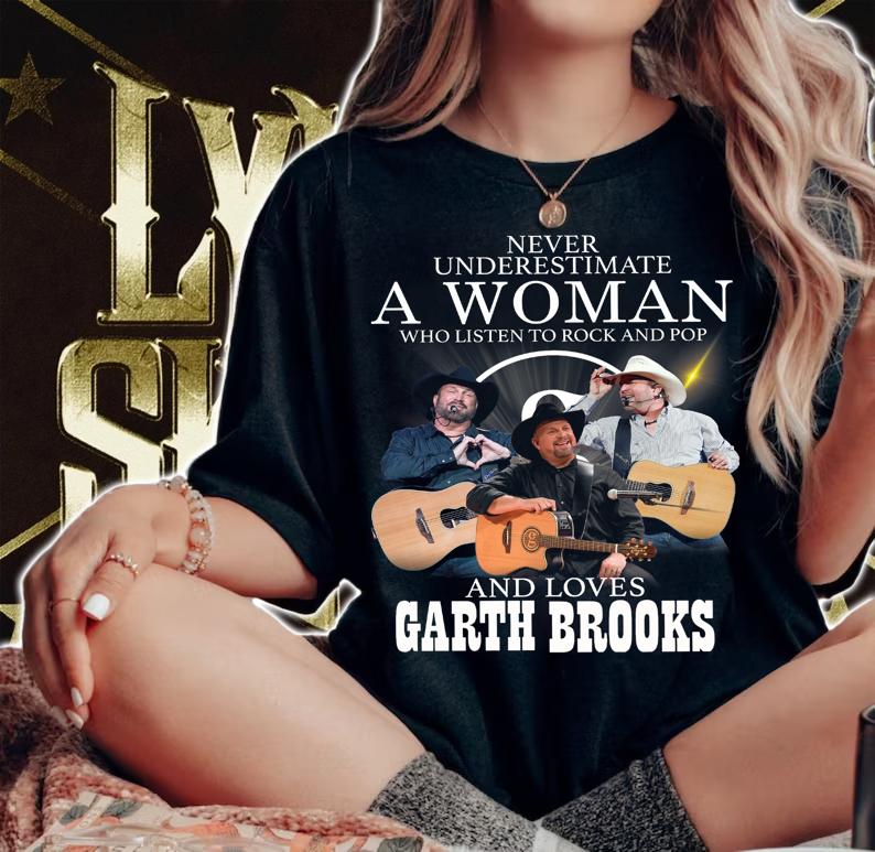 Never Underestimate A Woman Who Listen To Rock And Pop And Loves Garth Brooks t-shirt woman shirt