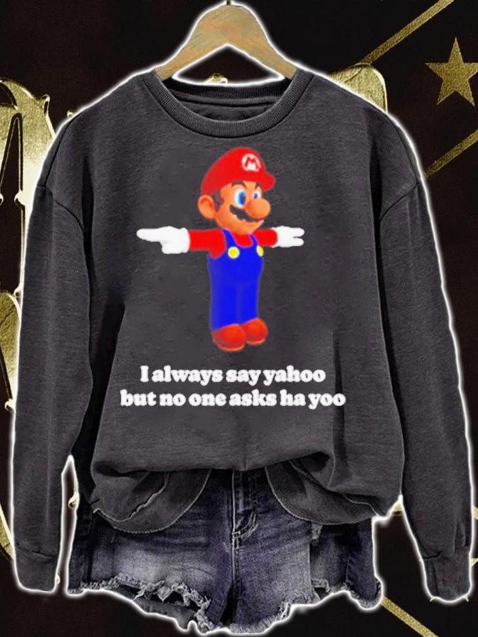 Super Mario I Always Say Yahoo But No One Asks Ha Yoo Shirt t-shirt sweatshirt