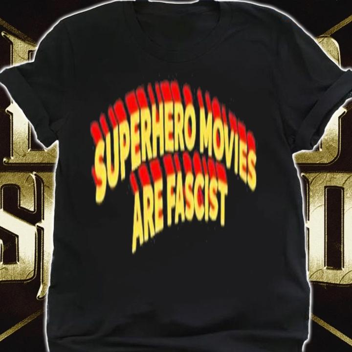 Superhero Movies Are Fascist Shirt t-shirt shirt