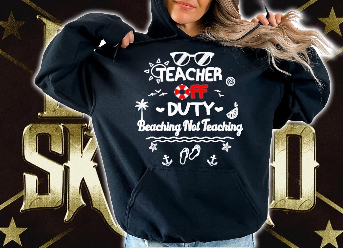 Teacher Off Duty Beaching Not Teaching Summer Teacher Break T-Shirt t-shirt