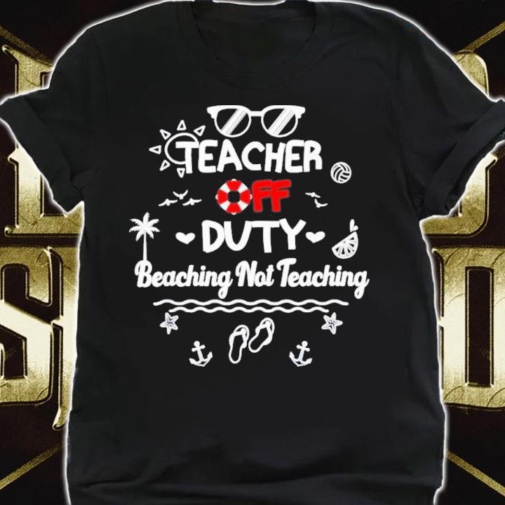 Teacher Off Duty Beaching Not Teaching Summer Teacher Break T-Shirt t-shirt