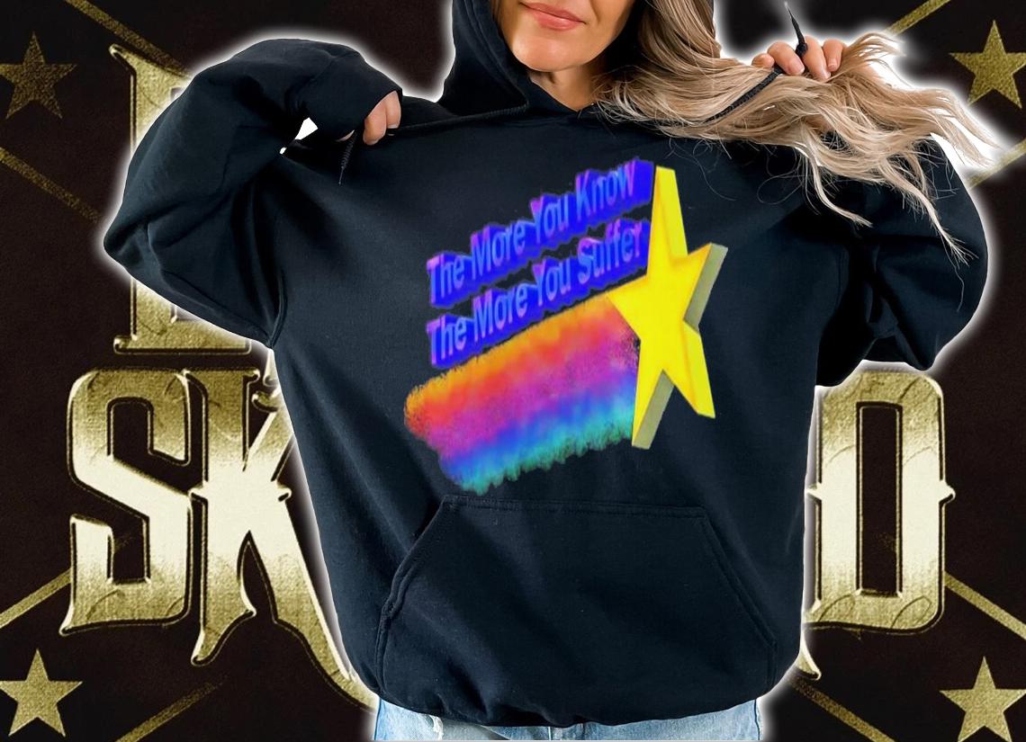 The More You Know The More You Suffer T-Shirt t-shirt