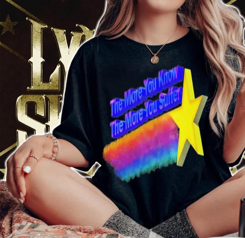 The More You Know The More You Suffer T-Shirt t-shirt