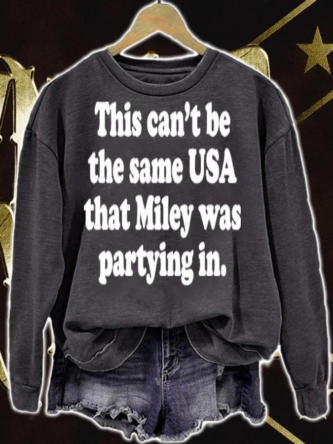This Can't Be The Same USA That Miley Was Partying In Miley Cyrus Shirt t-shirt sweatshirt