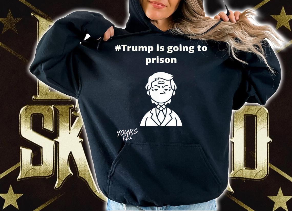 Trump Is Going To Prison T-Shirt t-shirt