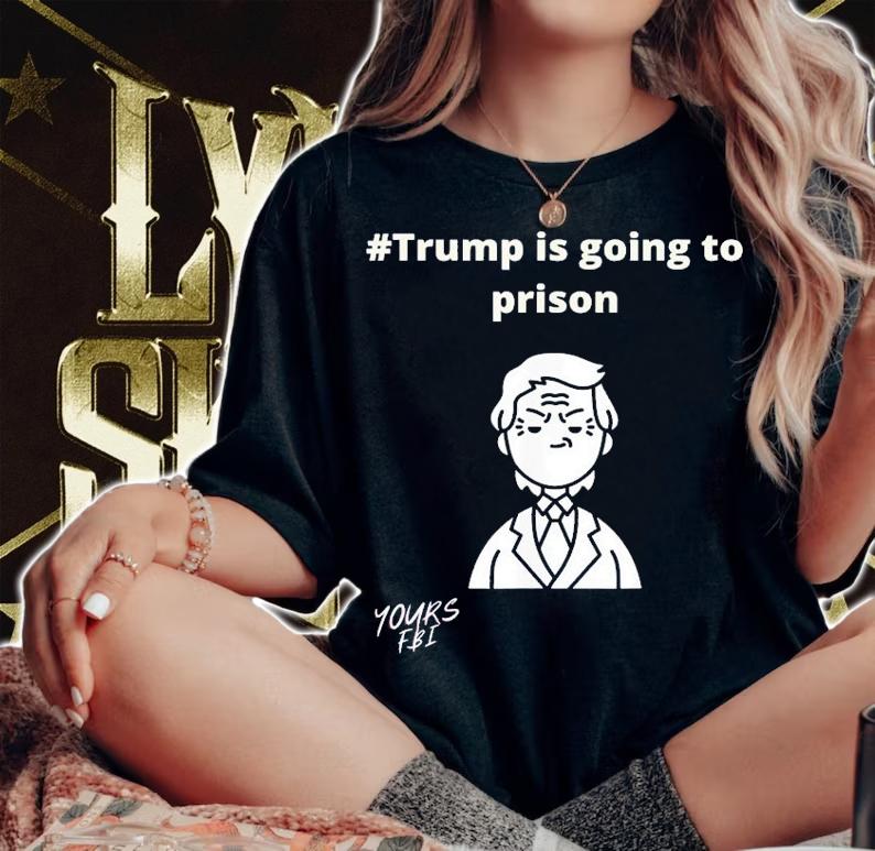 Trump Is Going To Prison T-Shirt t-shirt