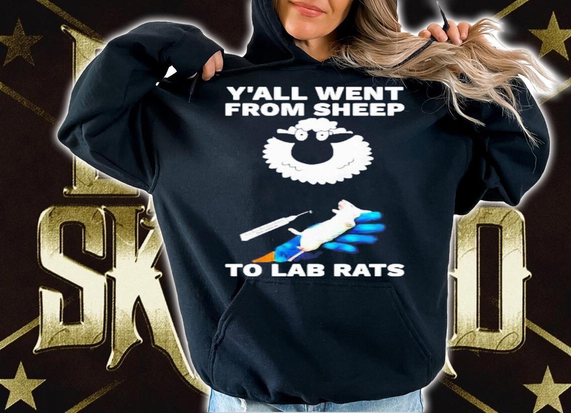 Y'all Went From Sheep To Lab Rats 2022 Shirt t-shirt hoodie
