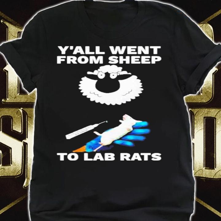 Y'all Went From Sheep To Lab Rats 2022 Shirt t-shirt shirt