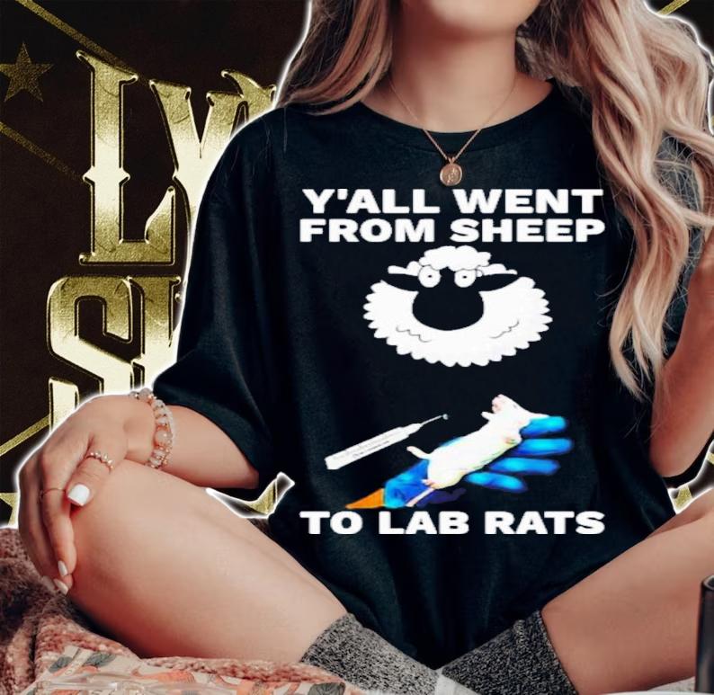 Y'all Went From Sheep To Lab Rats 2022 Shirt t-shirt woman shirt