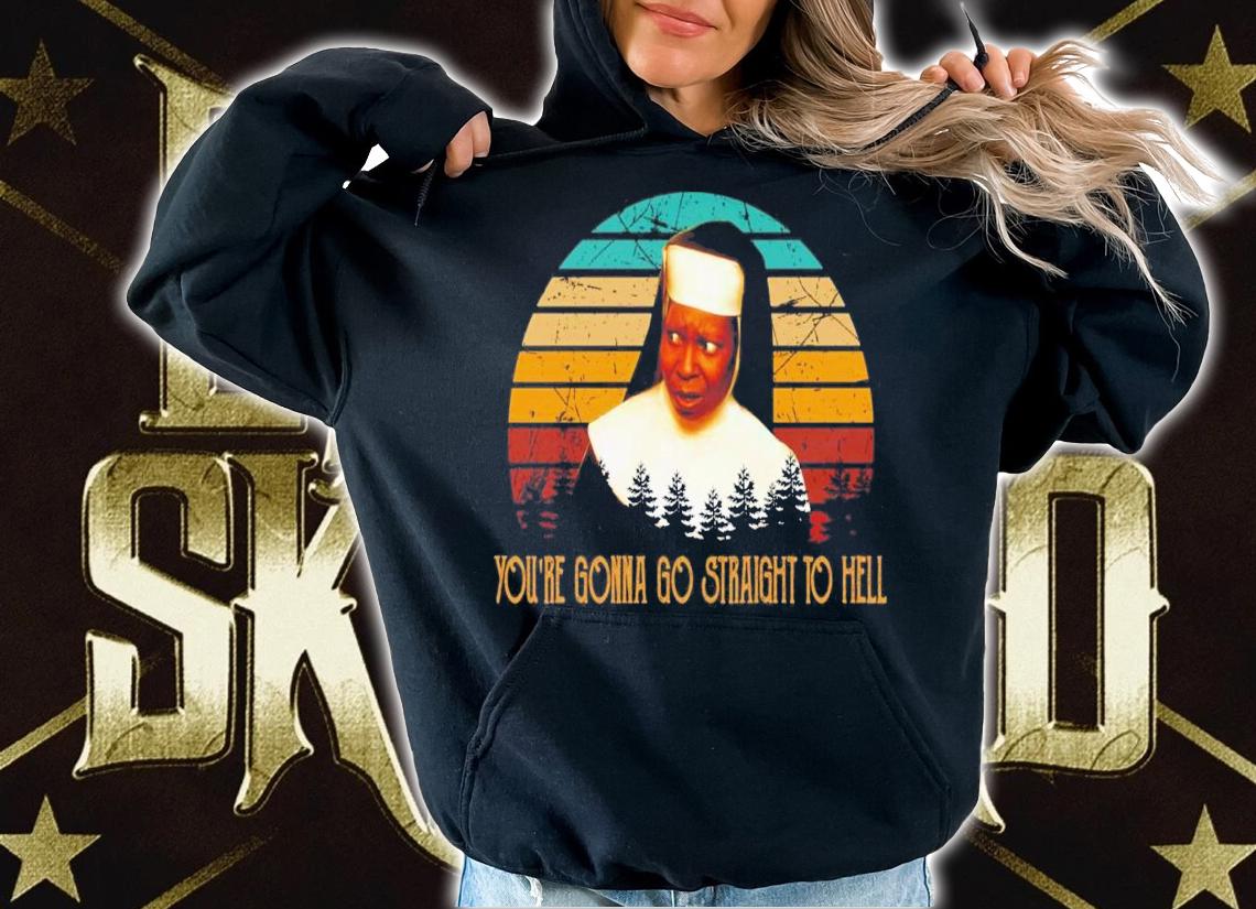 You're Gonna Go Straight To Hell Vintage T-Shirt t-shirt