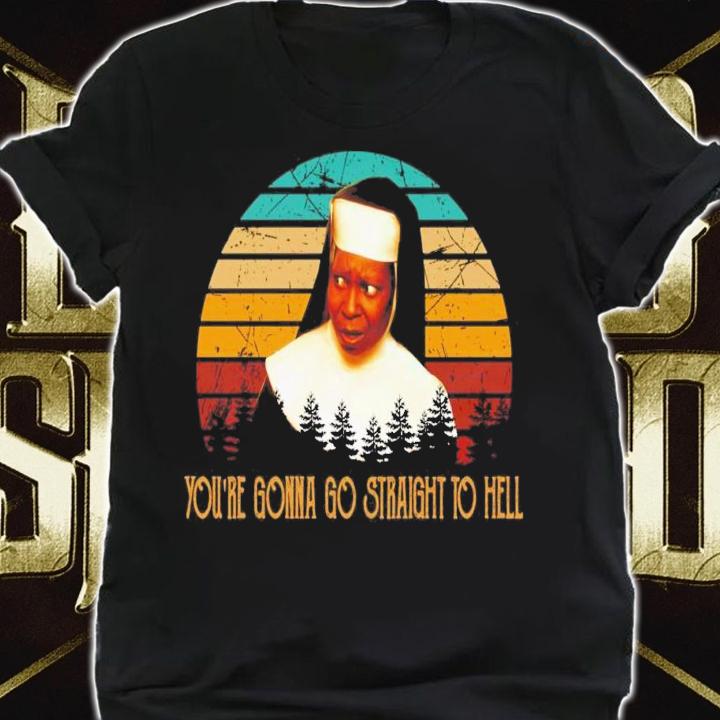 You're Gonna Go Straight To Hell Vintage T-Shirt t-shirt