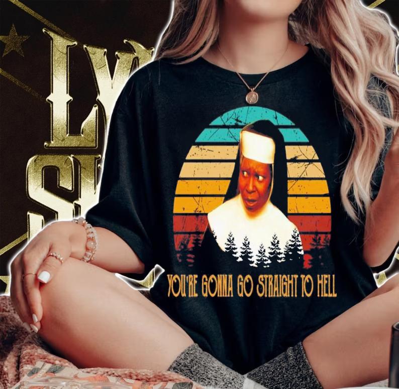 You're Gonna Go Straight To Hell Vintage T-Shirt t-shirt