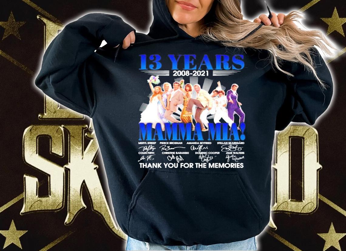 13 years 2008-2021 Mamma Mia signatures shirt t-shirt hoodie