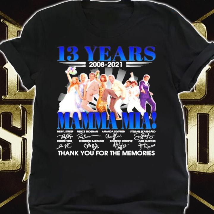 13 years 2008-2021 Mamma Mia signatures shirt t-shirt shirt