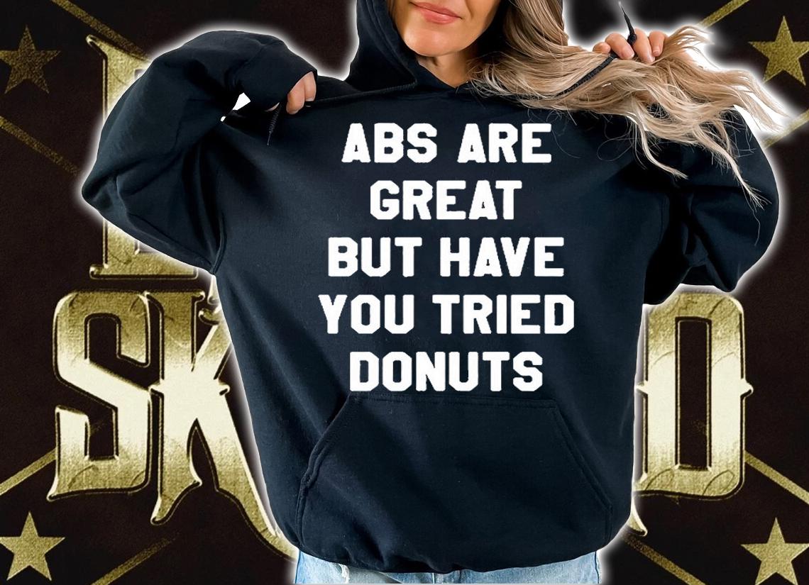 Abs Are Great Buy Have You Tried Donuts T-Shirt t-shirt