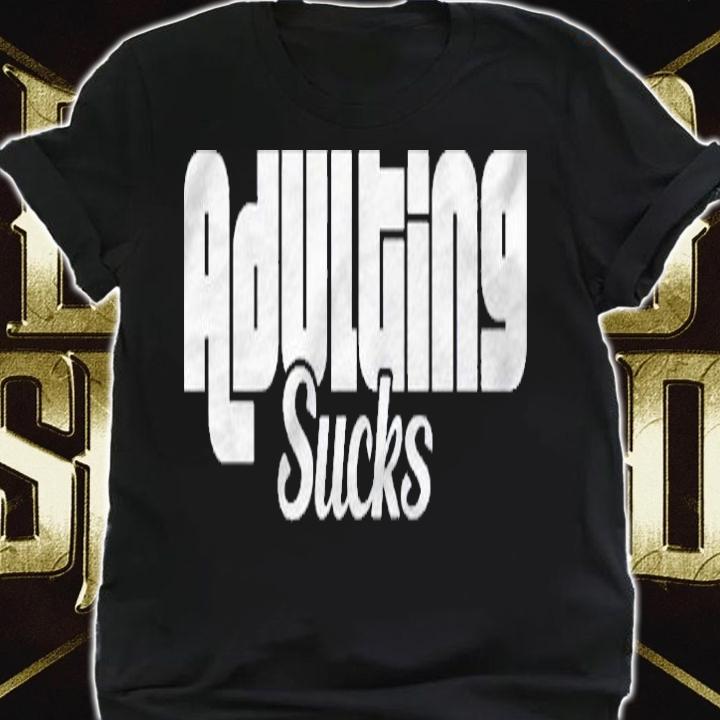 Adulting Sucks Funny Quotes Hilarious Humor Shirt t-shirt