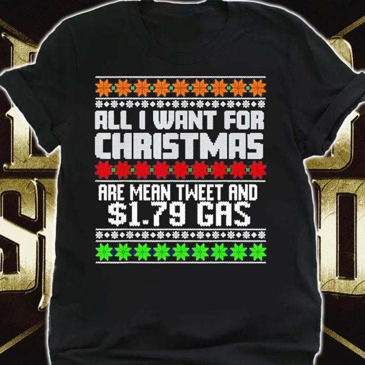 All I Want For Christmas Are Mean Tweet And $1.79 Gas Christmas Holiday T-Shirt t-shirt shirt