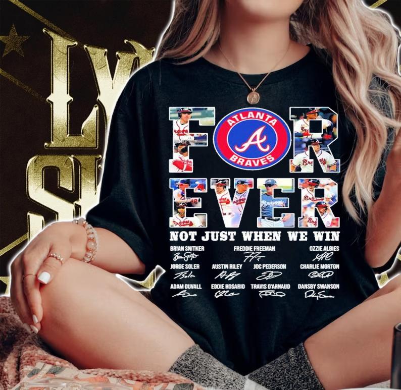 Atlanta Braves Forever Not Just When We Win Signatures Shirt t-shirt