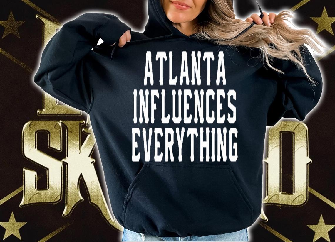 Atlanta Influences Everything T-Shirt t-shirt