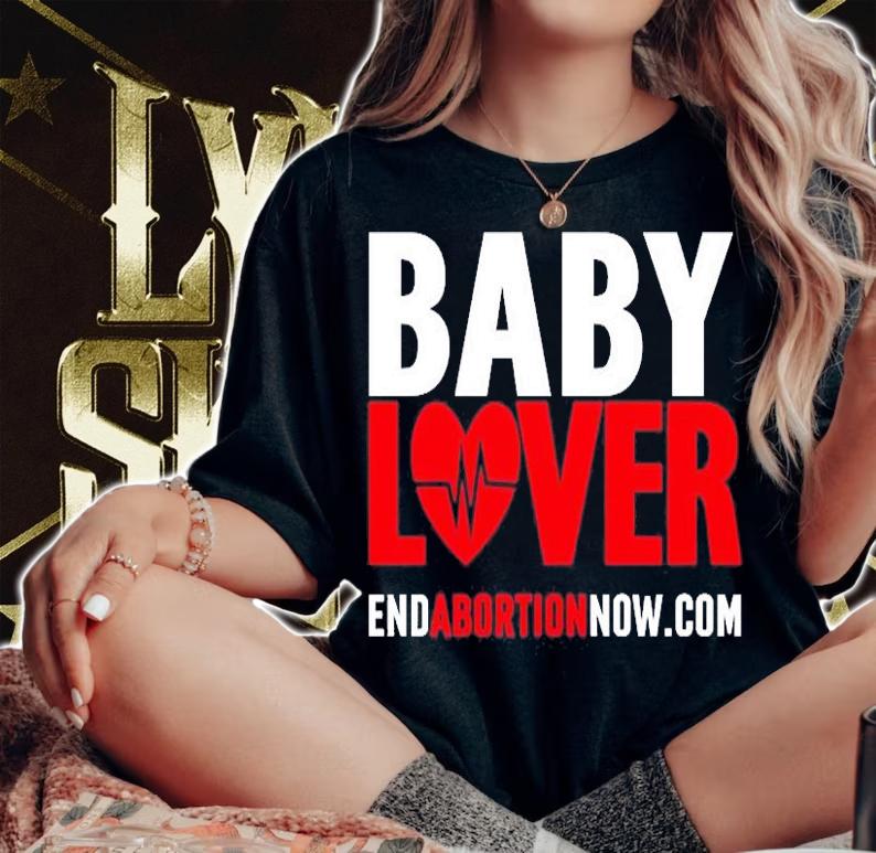 Baby Lover End Abortion Now T-Shirt t-shirt