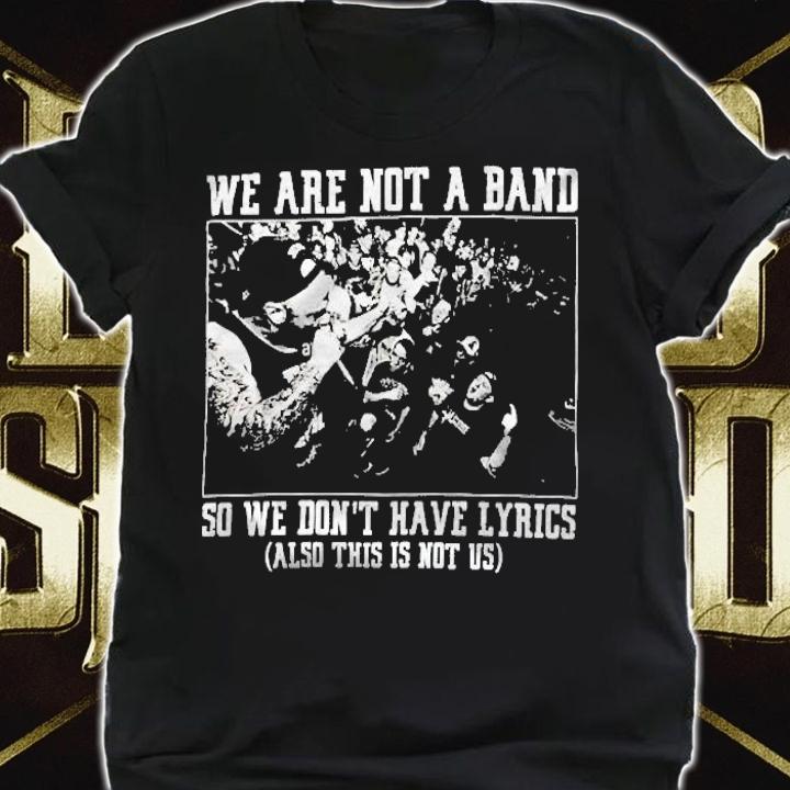 Backnotband We Are Not A Band So We Dont Have Lyrics Shirt t-shirt shirt