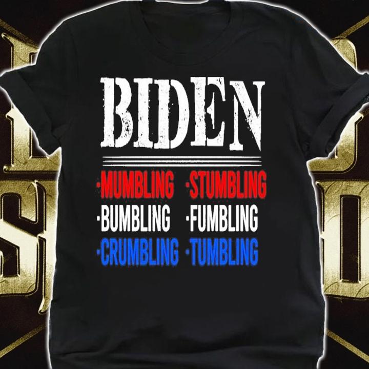 Biden Mumbling Stumbling Bumbling Fumbling Rumbling Tumbling t-shirt