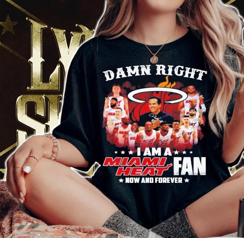 Damn Right I Am A Miami Heat Basketball Fan Now And Forever Signatures Shirt t-shirt woman shirt