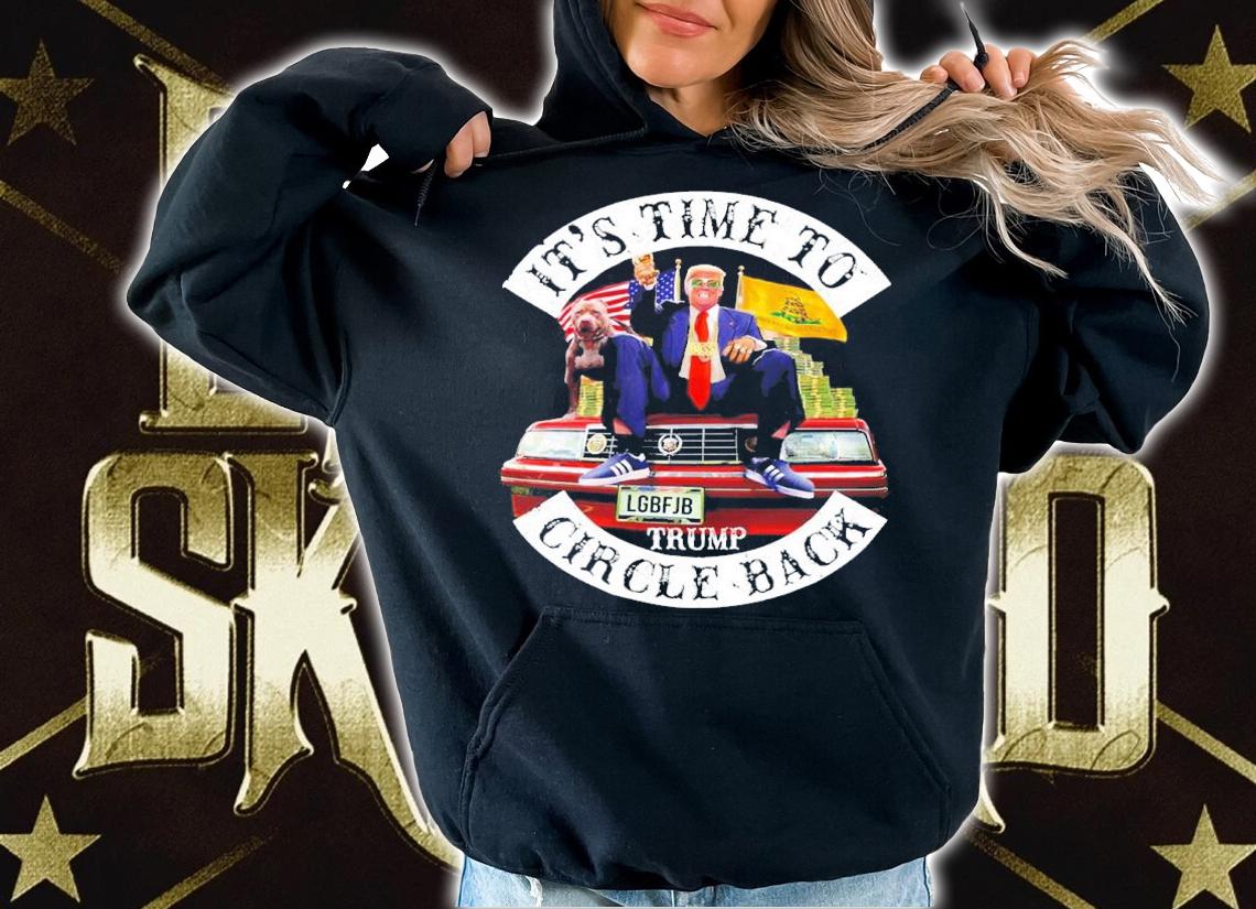 Donald Trump It's Time To Circle Back LGBFJB Shirt t-shirt hoodie
