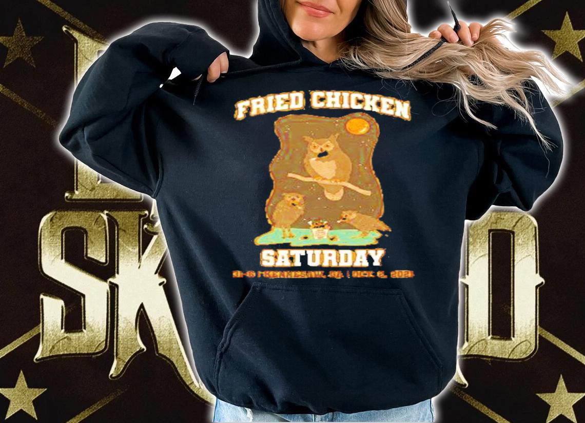 Fried Chicken Saturday 31-6 Kennesaw Oct 2 2021 Shirt t-shirt hoodie
