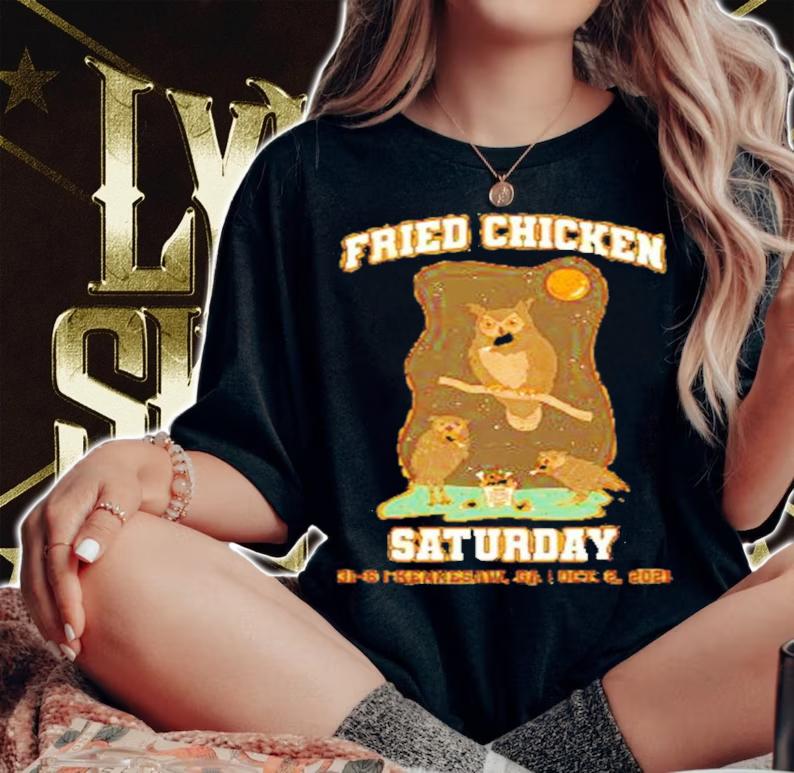 Fried Chicken Saturday 31-6 Kennesaw Oct 2 2021 Shirt t-shirt woman shirt