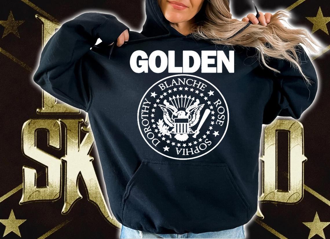 Hey Ho Lets Golden Blanche Rose Sophia Dorothy Shirt t-shirt hoodie