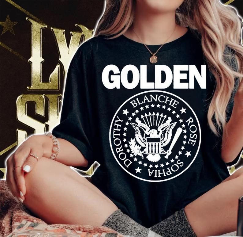 Hey Ho Lets Golden Blanche Rose Sophia Dorothy Shirt t-shirt woman shirt
